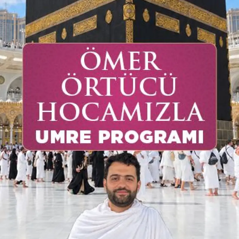 ÖMER ÖRTÜCÜ İLE UMRE PROGRAMI